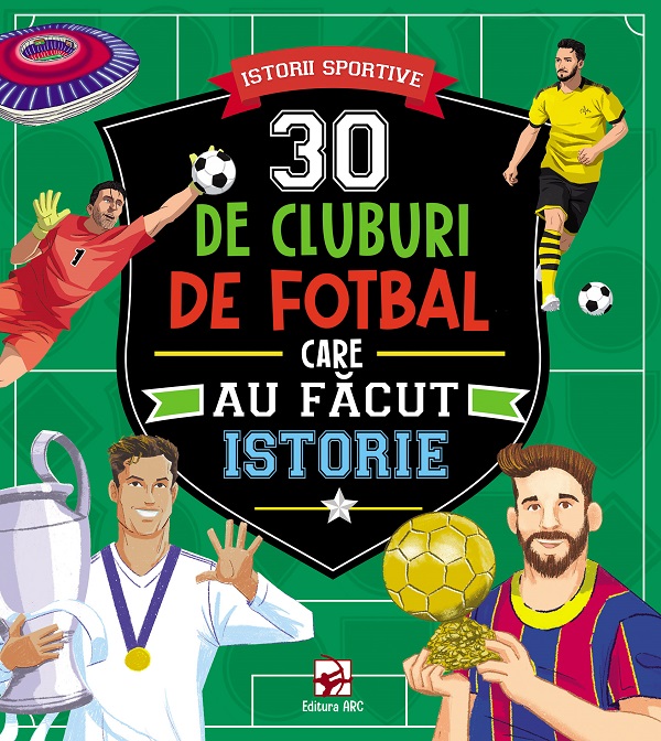Coperta cărții '30 de cluburi de fotbal care au făcut istorie. Istorii sportive'