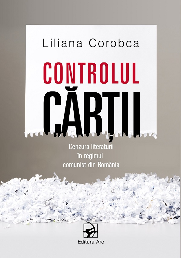 Coperta cărții 'Controlul cărții. Cenzura literaturii în regimul comunist din România - Liliana Corobca'
