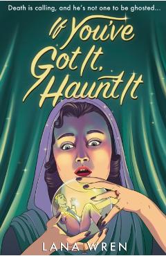 Coperta cărții 'If You've Got It, Haunt It - Lana Wren'