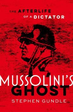 Coperta cărții 'Mussolini's Ghost - Stephen (professor Of Film And Television Studies Gundle'