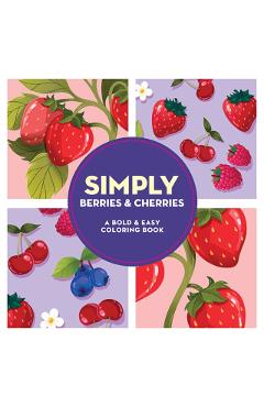 Simply Berries & Cherries: A Bold & Easy Coloring Book -
