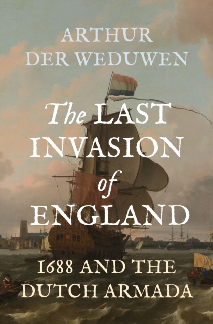 Coperta cărții 'Last Invasion of England - Arthur Der Weduwen'