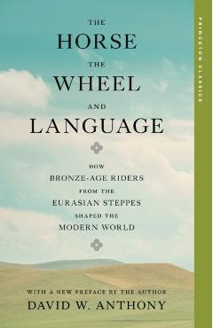 Horse, the Wheel, and Language - David W. Anthony