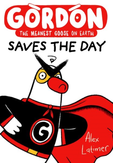 Coperta cărții 'Gordon Saves the Day: Honkingly funny storytelling from bestselling author Alex Latimer - Alex Latimer'