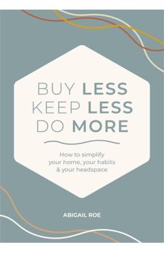 Coperta cărții 'Buy Less, Keep Less, Do More - Abigail Roe'