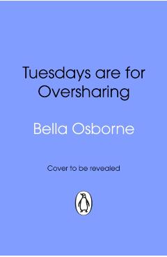 Coperta cărții 'Tuesdays are for Oversharing - Bella Osborne'