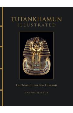 Coperta cărții 'Tutankhamun Illustrated - Trevor Naylor'