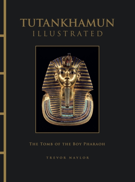 Coperta cărții 'Tutankhamun Illustrated - Trevor Naylor'