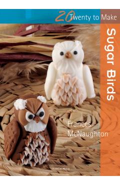 Coperta cărții 'Twenty to Make: Sugar Birds - Frances Mcnaughton'