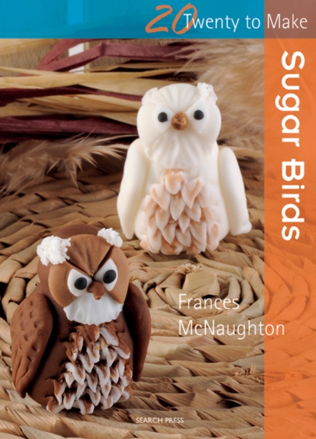 Coperta cărții 'Twenty to Make: Sugar Birds - Frances Mcnaughton'