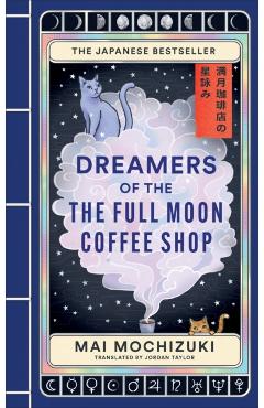 Coperta cărții 'Dreamers of the Full Moon Coffee Shop - Mai Mochizuki'