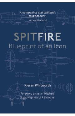 Spitfire: Blueprint of an Icon - Kieran Whitworth