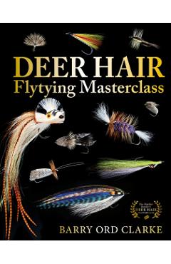 Deer Hair Flytying Masterclass - Barry Ord Clarke