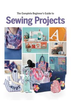 Coperta cărții 'Complete Beginner's Guide to Sewing Projects - Katherine Marsh'