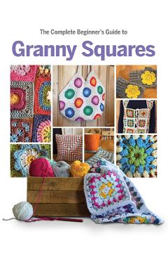 Coperta cărții 'Complete Beginner's Guide to Granny Squares - Caroline Smith'