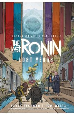 Coperta cărții 'Teenage Mutant Ninja Turtles: The Last Ronin--Lost Years - Kevin|waltz Eastman'