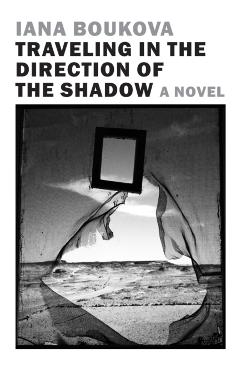 Coperta cărții 'Traveling in the Direction of the Shadow - Iana|petrova Boukova'