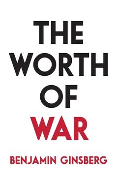 Coperta cărții 'The Worth of War - Benjamin Ginsberg'