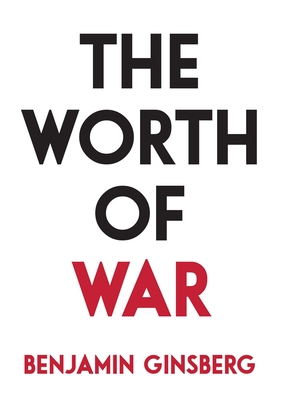 Coperta cărții 'The Worth of War - Benjamin Ginsberg'