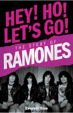 Coperta cărții 'Hey! Ho! Let's Go!: The Story of the Ramones - Everett True'