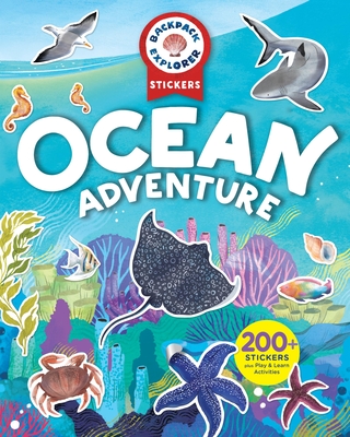 Coperta cărții 'Backpack Explorer Stickers: Ocean Adventure: 200+ Stickers Plus Play & Learn Activities -'