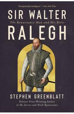 Coperta cărții 'Sir Walter Ralegh: The Renaissance Man and His Roles - Stephen Greenblatt'