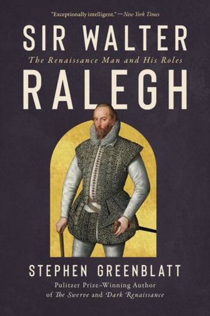 Coperta cărții 'Sir Walter Ralegh: The Renaissance Man and His Roles - Stephen Greenblatt'