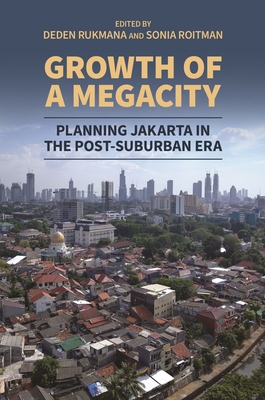 Coperta cărții 'Growth of a Megacity: Planning Jakarta in the Post-Suburban Era - Deden Rukmana'