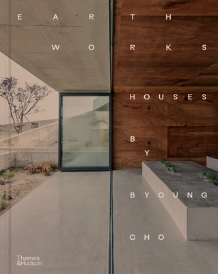 Coperta cărții 'Earth Works: Houses by Byoung Cho - Byoung Cho'