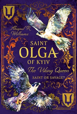 Coperta cărții 'Saint Olga of Kyiv, the Viking Queen: Saint or Savage? - Abigail Rebecca Williams'