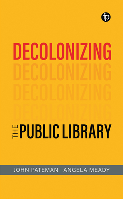 Coperta cărții 'Decolonizing the Public Library - John Pateman'