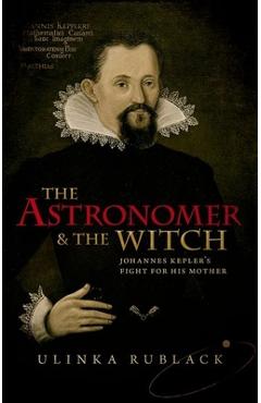 Coperta cărții 'Astronomer & the Witch: Johannes Kepler's Fight for His Mother - Ulinka Rublack'