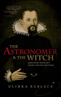 Coperta cărții 'Astronomer & the Witch: Johannes Kepler's Fight for His Mother - Ulinka Rublack'