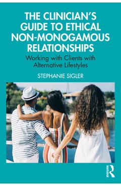 Coperta cărții 'The Clinician's Guide to Ethical Non-Monogamous Relationships: Working with Clients with Alternative Lifestyles -'