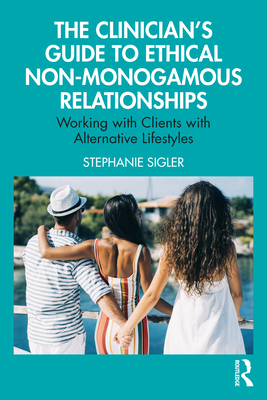 Coperta cărții 'The Clinician's Guide to Ethical Non-Monogamous Relationships: Working with Clients with Alternative Lifestyles -'