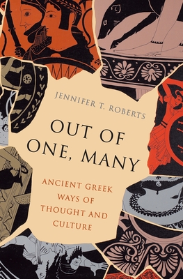 Coperta cărții 'Out of One, Many: Ancient Greek Ways of Thought and Culture - Jennifer T. Roberts'