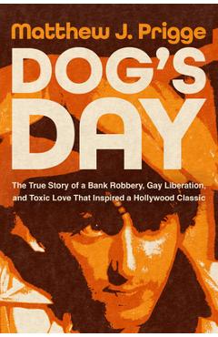 Coperta cărții 'Dog's Day: The True Story of a Bank Robbery, Gay Liberation, and Toxic Love That Inspired a Hollywood Classic - Matthew'