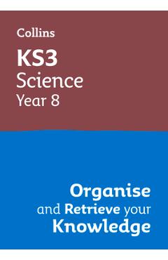 Coperta cărții 'Ks3 Science Year 8: Organise and Retrieve Your Knowledge: Ideal for Year 8 -'