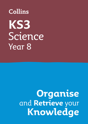 Coperta cărții 'Ks3 Science Year 8: Organise and Retrieve Your Knowledge: Ideal for Year 8 -'