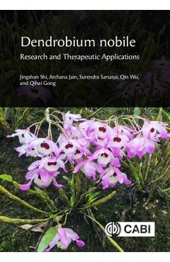 Coperta cărții 'Dendrobium Nobile: Research and Therapeutic Applications - Jingshan Shi'
