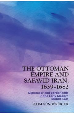 Coperta cărții 'The Ottoman Empire and Safavid Iran, 1639-1682: Diplomacy and Borderlands in the Early Modern Middle East - Selim'
