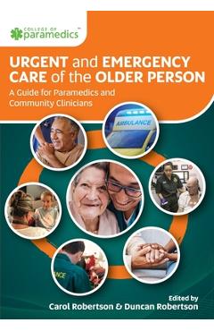 Coperta cărții 'Urgent and Emergency Care of the Older Person: A Guide for Paramedics and Community Clinicians - Carol Robertson'