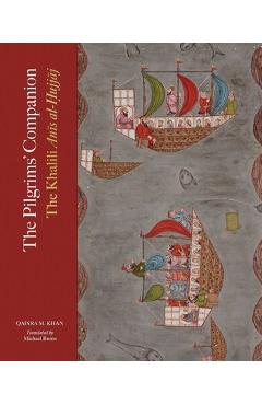 Coperta cărții 'The Pilgrims' Companion: The Khalili Anis Al-Hujjaj - Qaisra M. Khan'