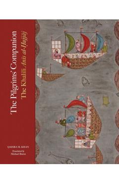 The Pilgrims' Companion: The Khalili Anis Al-Hujjaj - Qaisra M. Khan