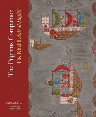 Coperta cărții 'The Pilgrims' Companion: The Khalili Anis Al-Hujjaj - Qaisra M. Khan'