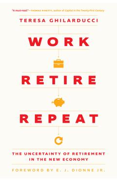 Coperta cărții 'Work, Retire, Repeat: The Uncertainty of Retirement in the New Economy - Teresa Ghilarducci'