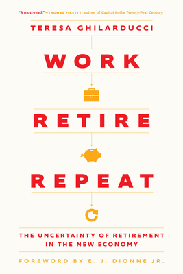 Coperta cărții 'Work, Retire, Repeat: The Uncertainty of Retirement in the New Economy - Teresa Ghilarducci'