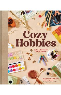 Coperta cărții 'Cozy Hobbies: Joyful Activities for Play & Leisure - Kennedy Rose'