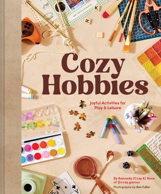 Coperta cărții 'Cozy Hobbies: Joyful Activities for Play & Leisure - Kennedy Rose'