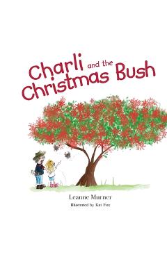 Coperta cărții 'Charli and the Christmas Bush - Leanne Murner'